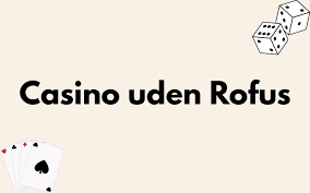 Casino Uden ROFUS Bonus - Oplev Spændingen Uden Begrænsninger